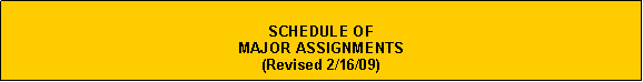 Text Box: SCHEDULE OF MAJOR ASSIGNMENTS(Revised 2/16/09)