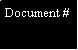 Text Box: Document #