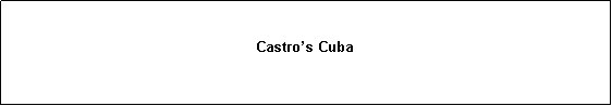 Text Box: Castros Cuba